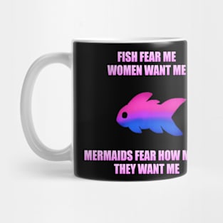 Fish Fear Me, Women Want Me, Mermaids Fear How Much They Want Me (Bi) Mug